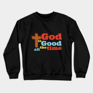 God is Good all the time. Crewneck Sweatshirt